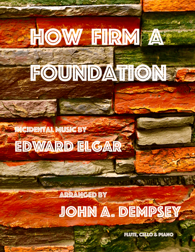 How Firm a Foundation (Trio for Flute, Cello and Piano) (arr. John A. Dempsey)