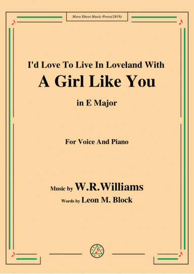 W. R. Williams-I'd Love To Live In Loveland With A Girl Like You,in E Major,for Voice&Piano (arr. MSM)
