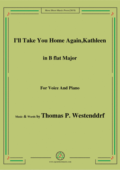 Thomas P. Westenddrf-I'll Take You Home Again,Kathleen,in B flat Major,for Voice&Piano (arr. MSM)