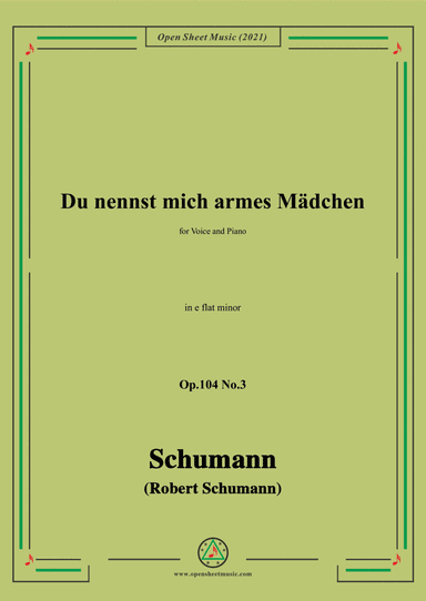 Schumann-Du nennst mich armes Madchen,Op.104 No.3,in e flat minor,for Voice and Piano (arr. Open Cloud)