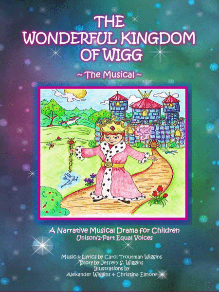 The Wonderful Kingdom of Wigg ~ The Musical (A Narrative Musical Drama for Children)