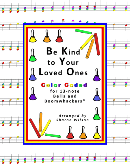 Be Kind to Your Loved Ones (for 13-note Bells and Boomwhackers with Color Coded Notes) (arr. Sharon Wilson)