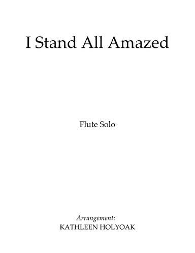 I Stand All Amazed - Flute Solo - Arranged by KATHLEEN HOLYOAK (arr. Kathleen Holyoak)
