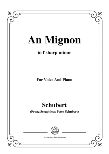 Schubert-An Mignon(To Mignon),Op.19 No.2,in f sharp minor,for Voice&Piano (arr. MSM)
