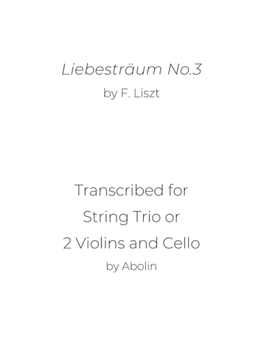 Liszt: Liebesträum No.3 - String Trio, or 2 Violins and Cello (arr. Abolin)