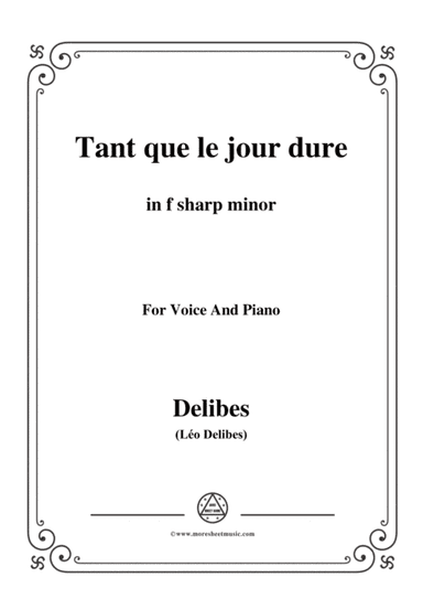 Delibes-Tant que le jour dure,from 'Jean de Nivelle',in f sharp minor,for Voice and Piano (arr. MSM)