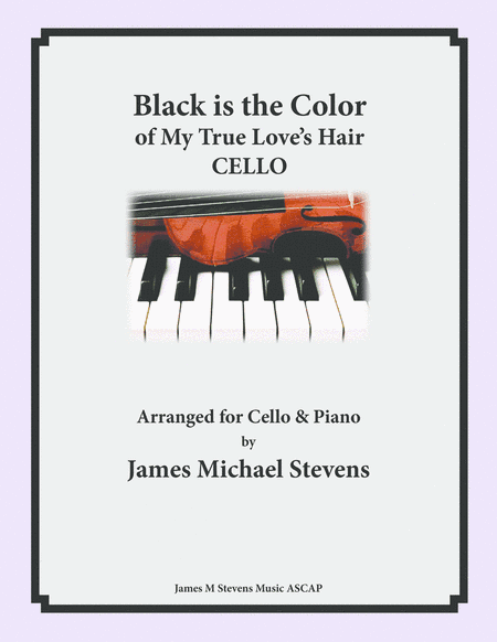 Black is the Color of My True Love's Hair - Cello & Piano Arrangement (arr. James Michael Stevens)