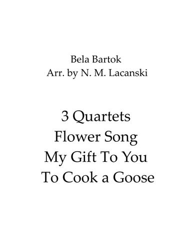 3 Quartets Flower Song My Gift To You To Cook a Goose (arr. Nick Lacanski)