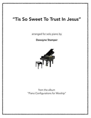 Tis So Sweet To Trust In Jesus (arr. Dawayne Dale Stamper)