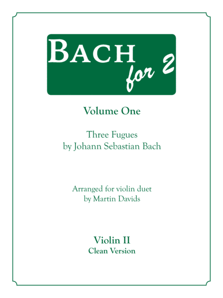 Bachfor2 Volume 1, Three Fugues, Violin 2, clean version (arr. Martin Davids)