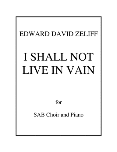 I Shall Not Live In Vain - Anthem for SAB