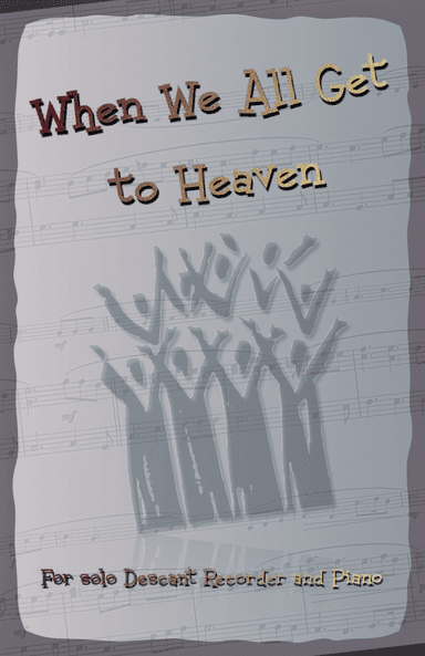 When We All Get to Heaven, Gospel Hymn for Descant Recorder and Piano (arr. David McKeown)
