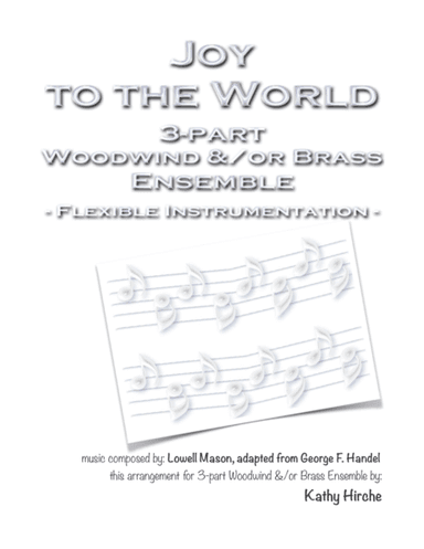 Joy to the World - 3-part Woodwind &/or Brass Ensemble - Flexible Instrumentation (arr. Kathy Hirche)