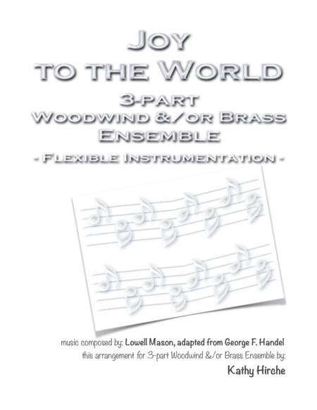 Joy to the World - 3-part Woodwind &/or Brass Ensemble - Flexible Instrumentation (arr. Kathy Hirche)