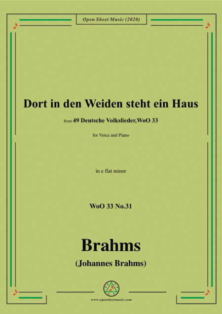 Brahms-Dort in den Weiden steht ein Haus,WoO 33 No.31,in e flat minor,for Voice&Pno (arr. MSM)