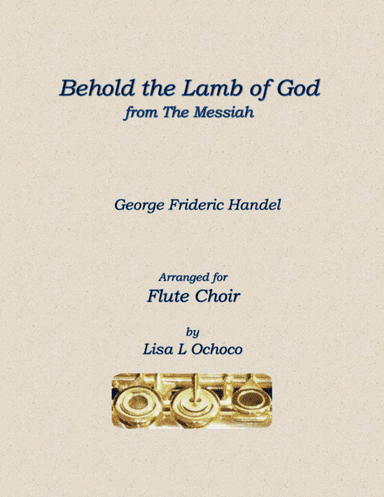 Behold the Lamb of God from The Messiah for Flute Choir (arr. Lisa L Ochoco)