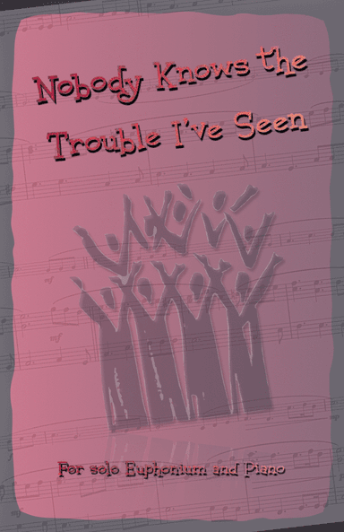 Nobody Knows the Trouble I've Seen, Gospel Song for Euphonium and Piano (arr. David McKeown)