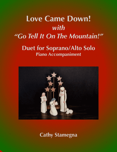 Love Came Down! (with "Go Tell It on the Mountain!") (Duet for Soprano/Alto Solo, Piano Acc.) (arr. Cathy Stamegna)
