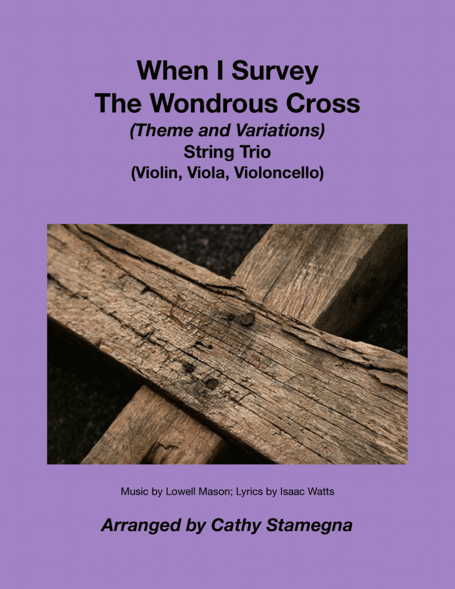When I Survey The Wondrous Cross (Theme and Variations for String Trio) (Violin, Viola, Violoncello) (arr. Cathy Stamegna)