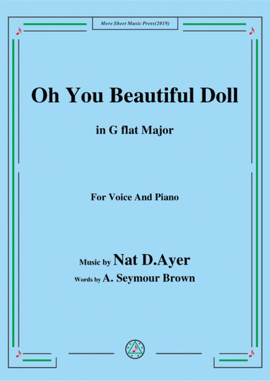 Nat D. Ayer-Oh You Beautiful Doll,in G flat Major,for Voice and Piano (arr. MSM)