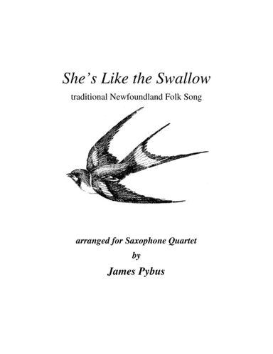 She's Like the Swallow (trad. Newfoundland Folk Song) Saxophone Quartet arrangement (arr. James Pybus)