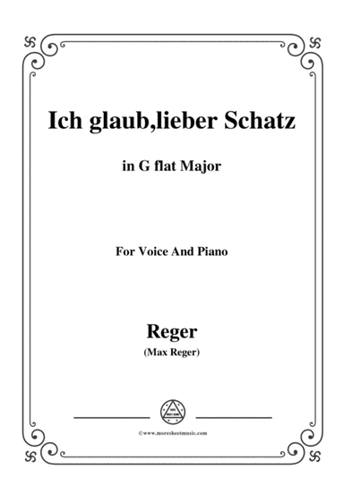 Reger-Ich glaub,lieber Schatz in G flat Major,for Voice and Piano (arr. MSM)