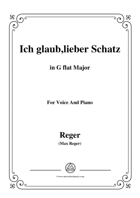 Reger-Ich glaub,lieber Schatz in G flat Major,for Voice and Piano (arr. MSM)