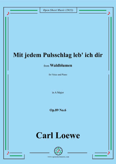 Loewe-Mit jedem Pulsschlag leb' ich dir,Op.89 No.6,in A Major (arr. OSM Press)