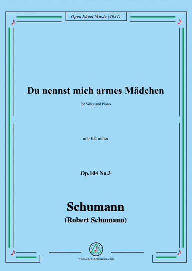 Schumann-Du nennst mich armes Madchen,Op.104 No.3,in b flat minor,for Voice and Piano (arr. Open Cloud)
