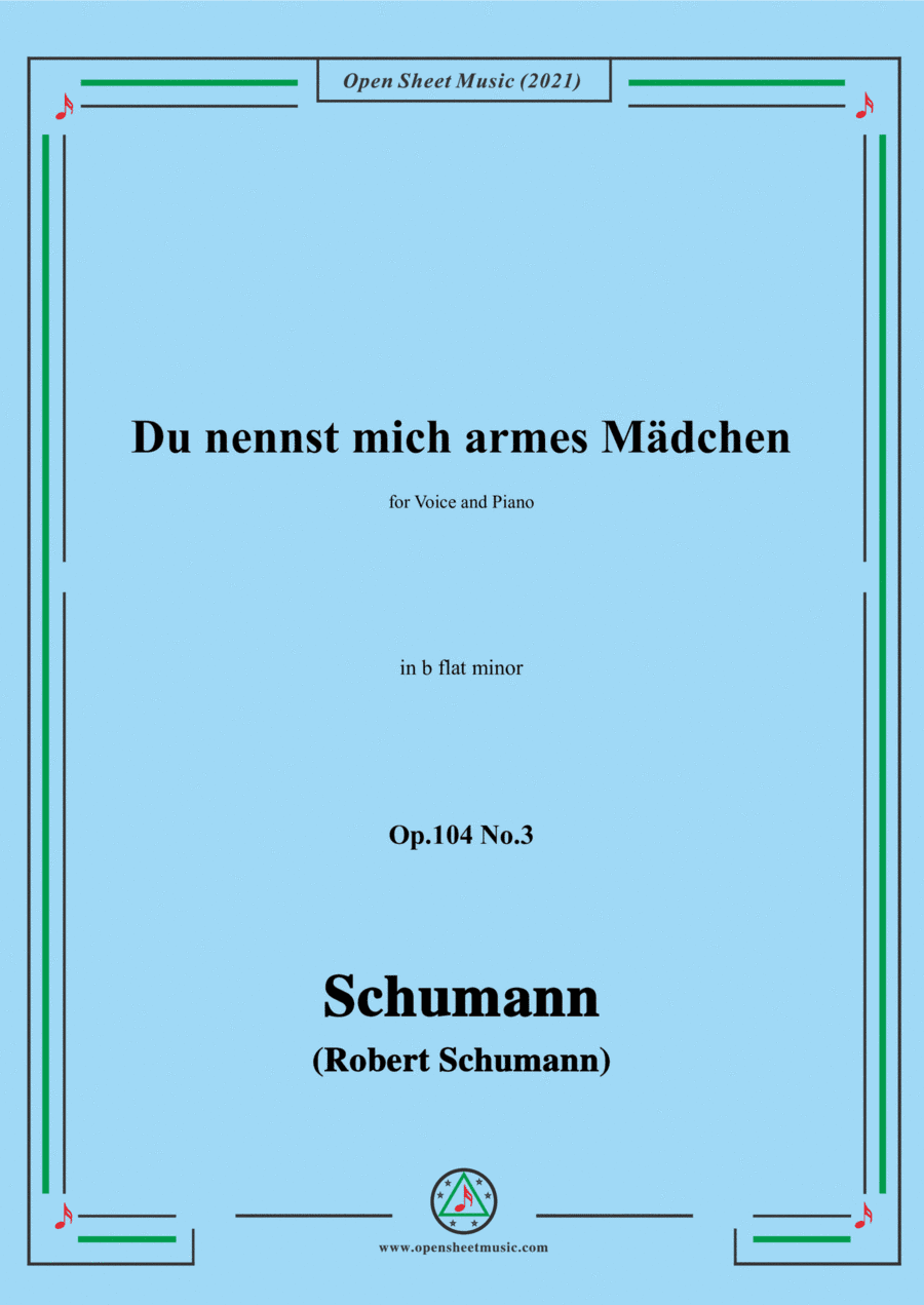 Schumann-Du nennst mich armes Madchen,Op.104 No.3,in b flat minor,for Voice and Piano (arr. Open Cloud)