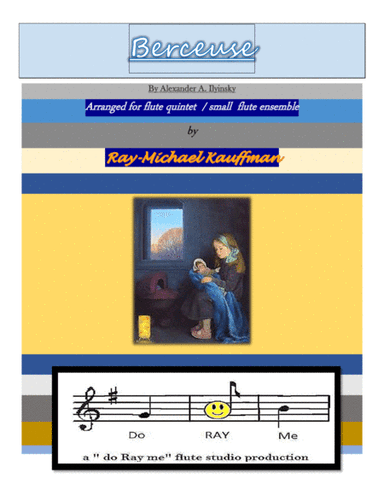 Berceuse by Ilyinsky arranged for 5 flutes / flute ensemble / flute quintet (arr. a " do Ray me " flute studio production, Ray-Michael Kauffman)