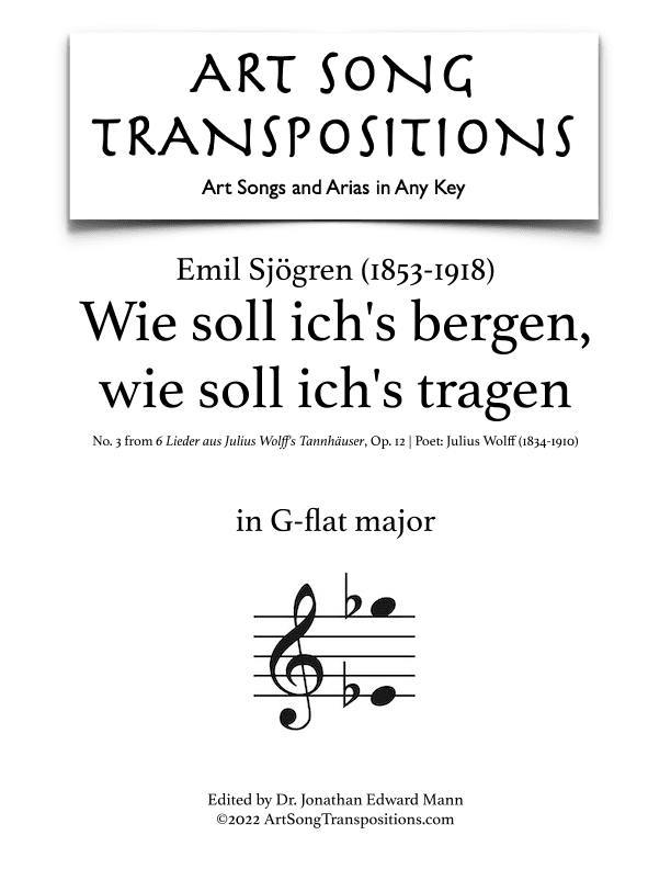 SJÖGREN: Wie soll ich's bergen, wie soll ich's tragen, Op. 12 no. 3 (transposed to G-flat major) (arr. ArtSongTranspositions.com)