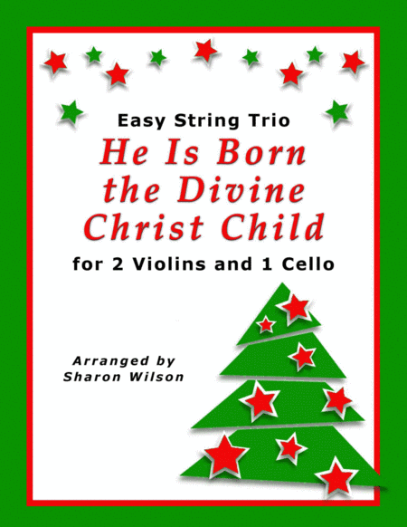 He Is Born the Divine Christ Child (for String Trio – 2 Violins and 1 Cello) (arr. Sharon Wilson)