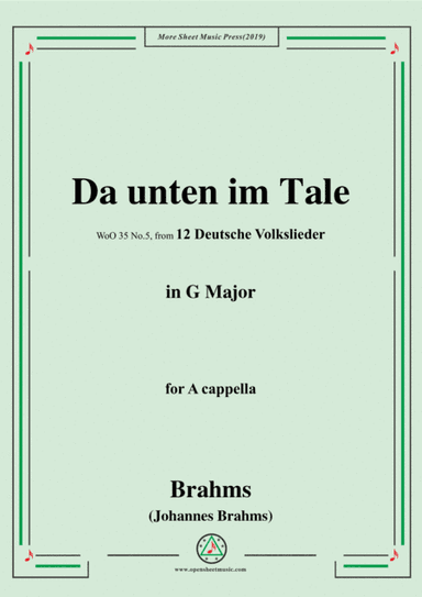Brahms-Da unten im Tale,WoO 35 No.5,in G Major,from '12 Deutsche Volkslieder,WoO 35',for A cappella (arr. MSM)