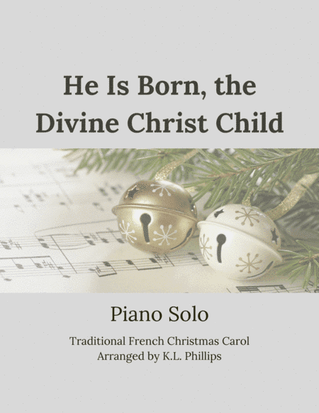 He Is Born, the Divine Christ Child - Piano Solo (arr. K.L. Phillips)