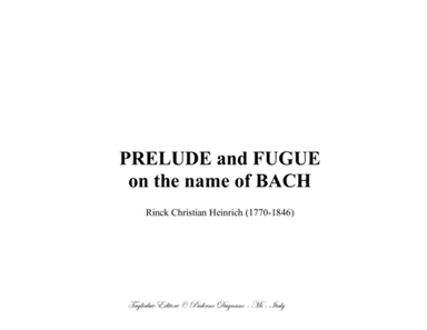 PRELUDE and FUGUE on the name of BACH - C.H. Rinck - For Organ 3 staff (arr. Renato Tagliabue)