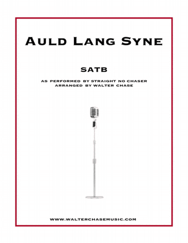 Auld Lang Syne (as performed by Straight No Chaser) - SATB (arr. Walter Chase)