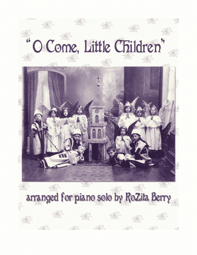 O Come Little Children--Piano Solo (arr. RoZita B)