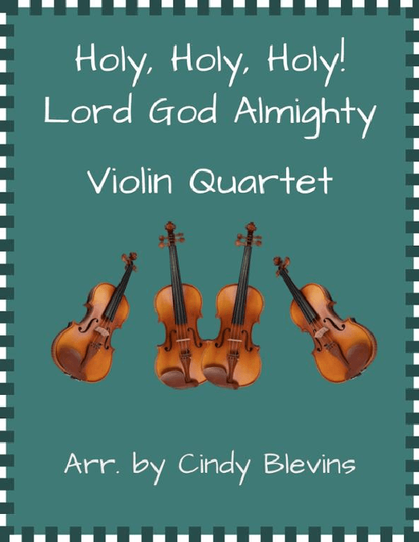 Holy, Holy, Holy! Lord God Almighty, for Violin Quartet (arr. Cindy Blevins)