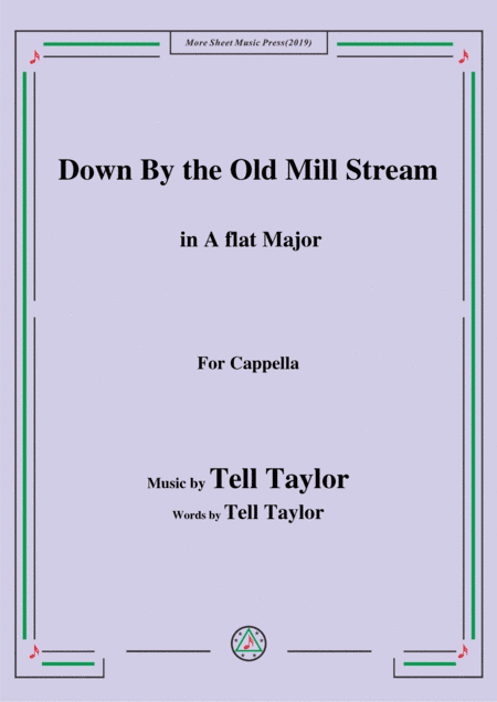 Tell Taylor-Down By the Old Mill Stream,in A flat Major,for Cappella (arr. MSM)