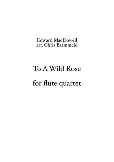 To A Wild Rose (flute quartet) (arr. Christopher Brammeld)