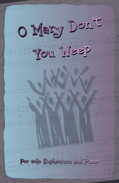 O Mary Don't You Weep, Gospel Song for Euphonium and Piano (arr. David McKeown)
