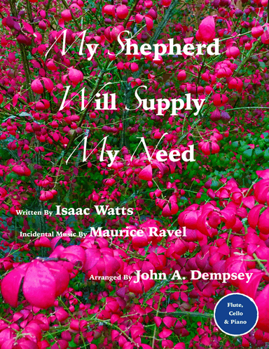 My Shepherd Will Supply My Need (Psalm 23): Trio for Flute, Cello and Piano (arr. John A. Dempsey)