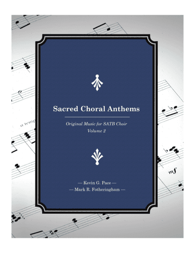 Sacred Choral Anthems 2: Original Music for SATB Choir (Volume 2)