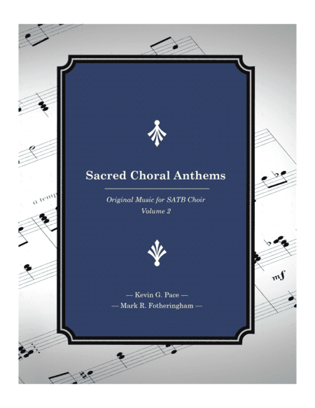 Sacred Choral Anthems 2: Original Music for SATB Choir (Volume 2)