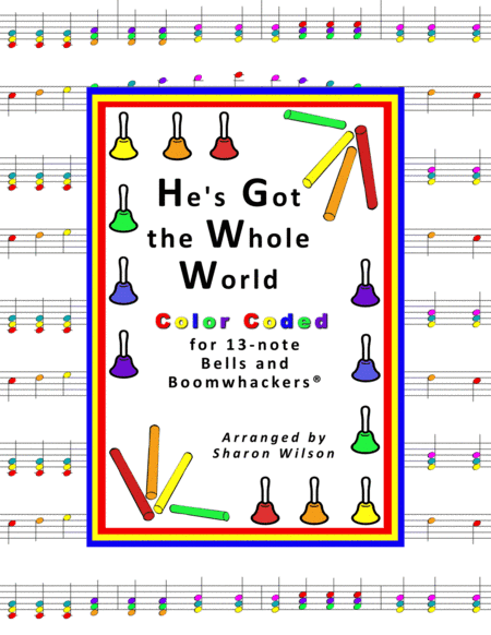 He's Got the Whole World In His Hands (for 13-note Bells and Boomwhackers with Color Coded Notes) (arr. Sharon Wilson)