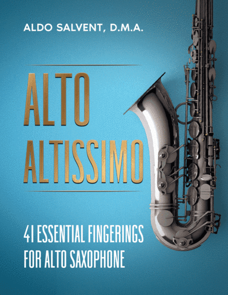 Alto Altissimo: 41 Essential Fingerings for Alto Saxophone