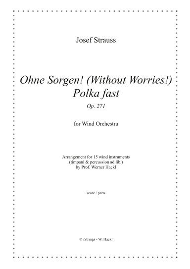 Ohne Sorgen! (Without Worries) Polka fast Op. 271 for wind orchestra (arr. Prof. Werner Hackl)