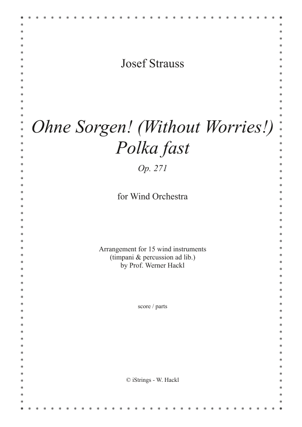 Ohne Sorgen! (Without Worries) Polka fast Op. 271 for wind orchestra (arr. Prof. Werner Hackl)