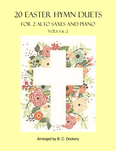 20 Easter Hymn Duets for 2 Alto Saxes with Piano: Vols. 1 & 2 (arr. B. C. Dockery)